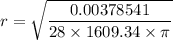 r=\sqrt{\dfrac{0.00378541}{28\times1609.34\times\pi}}