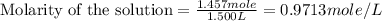 \text{Molarity of the solution}=\frac{1.457mole}{1.500L}=0.9713mole/L
