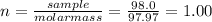 n=\frac{sample}{molar mass} = \frac{98.0}{97.97} =1.00