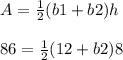 A=\frac{1}{2}(b1+b2)h \\ \\ 86=\frac{1}{2}(12+b2)8