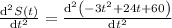 \frac{\mathrm{d^2} S(t)}{\mathrm{d} t^2}=\frac{\mathrm{d^2} \left ( -3t^2+24t+60\right )}{\mathrm{d} t^2}