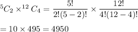 ^5C_2\times ^{12}C_4=\dfrac{5!}{2!(5-2)!}\times\dfrac{12!}{4!(12-4)!}\\\\=10\times495=4950