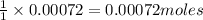 \frac{1}{1}\times 0.00072=0.00072moles