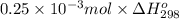 0.25 \times 10^{-3} mol \times \Delta H^{o}_{298}