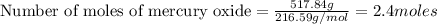 \text{Number of moles of mercury oxide}=\frac{517.84g}{216.59g/mol}=2.4moles