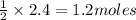\frac{1}{2}\times 2.4=1.2moles