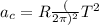 a_{c} = R\frac({2\pi )^{2}}{T^{2}}