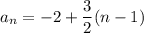 a_n = -2 + \dfrac{3}{2}(n - 1)