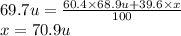 69.7u=\frac{60.4 \times 68.9u + 39.6 \times x }{100} \\x = 70.9u