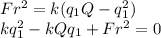 Fr^2=k (q_1 Q-q_1^2})\\kq_1^2 -kQ q_1 +Fr^2 = 0