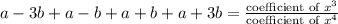 a-3b+a-b+a+b+a+3b=\frac{\text{coefficient of }x^3}{\text{coefficient of }x^4}