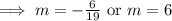 \implies m=-\frac{6}{19}\text{ or }m=6