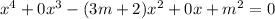 x^4+0x^3-(3m+2)x^2+0x+m^2=0