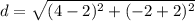 d=\sqrt{(4-2)^{2}+(-2+2)^{2}}