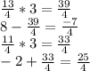\frac{13}{4}*3 = \frac{39}{4}\\ 8-\frac{39}{4} =  \frac{-7}{4}\\\frac{11}{4}*3 = \frac{33}{4}  \\-2+\frac{33}{4} = \frac{25}{4}