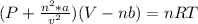 (P+ \frac{n^2 *a}{v^2}) (V - nb) = nRT