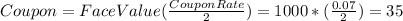 Coupon=FaceValue(\frac{CouponRate}{2}  )=1000*(\frac{0.07}{2} )=35