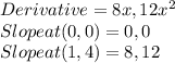 Derivative = 8x, 12x^2\\Slope at (0,0) = 0,0\\Slope at (1,4) = 8, 12