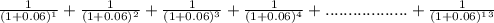 \frac{1}{(1 + 0.06)^1} + \frac{1}{(1 + 0.06)^2} + \frac{1}{(1 + 0.06)^3}  + \frac{1}{(1 + 0.06)^4} + .................. + \frac{1}{(1 + 0.06)^1^3}