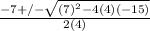 \frac{-7+/-\sqrt{(7)^{2}-4(4)(-15)}}{2(4)}