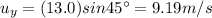 u_y = (13.0) sin 45^{\circ}=9.19 m/s