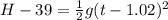 H - 39 = \frac{1}{2}g(t - 1.02)^2