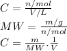 C = \frac{n/ mol}{V / L} \\MW=\frac{m/g}{n/mol} \\C = \frac{m}{MW} .\frac{1}{V} \\\\