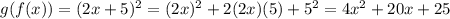 g (f (x)) = (2x + 5) ^ 2 = (2x) ^ 2 + 2 (2x) (5) + 5 ^ 2 = 4x ^ 2 + 20x + 25