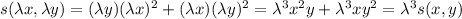 s(\lambda x, \lambda y)=(\lambda y)(\lambda x)^{2}+(\lambda x)(\lambda y)^{2}=\lambda^{3}x^{2}y+\lambda^{3}xy^{2}=\lambda^{3}s(x,y)
