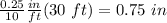 \frac{0.25}{10}\frac{in}{ft}(30\ ft)=0.75\ in