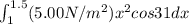 \int_{1}^{1.5}(5.00N/m^{2})x^{2} cos 31 dx