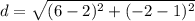 d=\sqrt{(6-2)^{2}+(-2-1)^{2}}