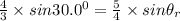 {\frac {4}{3}}\times {sin30.0^0}={\frac {5}{4}}\times{sin\theta_r}