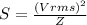 S = \frac{(Vrms)^2}{Z}