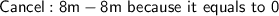 \mathsf{Cancel: 8m - 8m\ because\ it\ equals\ to\ 0}