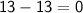 \mathsf{13-13=0}