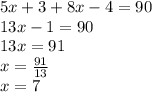 5x+3+8x-4=90\\13x-1=90\\13x=91\\x=\frac{91}{13}\\ x=7