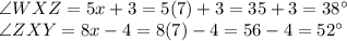 \angle WXZ = 5x+3=5(7)+3=35+3=38\°\\\angle ZXY = 8x-4=8(7)-4=56-4=52\°