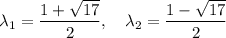 \lambda_1 = \dfrac{1+\sqrt{17}}{2},\quad \lambda_2 = \dfrac{1-\sqrt{17}}{2}