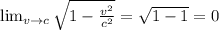 \lim_{v \to c} \sqrt{1-\frac{v^{2} }{c^{2} } }=\sqrt{1-1} =0\\
