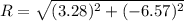 R =\sqrt{(3.28)^{2}+(-6.57)^{2} }