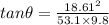 tan\theta =\frac{18.61^{2}}{53.1\times 9.8}