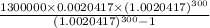 \frac{1300000\times0.0020417\times(1.0020417)^{300}}{(1.0020417)^{300}-1}