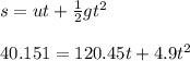 s=ut+\frac{1}{2}gt^{2}\\\\40.151=120.45t+4.9t^{2}