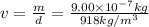 v=\frac{m}{d}=\frac{9.00\times 10^{-7} kg}{918 kg/m^3}