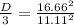 \frac{D}{3} =  \frac{16.66^2}{11.11^2}