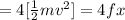 = 4[\frac{1}{2}mv^2] = 4fx
