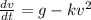 \frac{dv}{dt}=g-kv^2