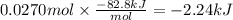 0.0270 mol \times \frac{-82.8kJ}{mol} = -2.24 kJ