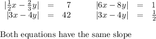 \begin{array}{rcrrcl}|\frac{1}{2}x - \frac{2}{3} y|& = & 7 & \qquad |6x - 8y| & = &1\\|3x - 4y| & = & 42 &|3x - 4y| &= &\frac{1}{2} & \\\end{array}\\\text{Both equations have the same slope}